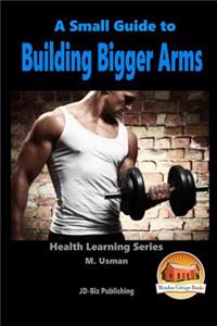 Small Guide To Building Bigger Arms