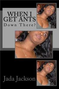 When I Get Ants
