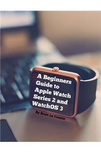 Beginners Guide to Apple Watch Series 2 and WatchOS 3