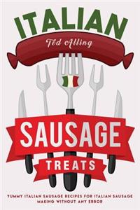 Italian Sausage Treats: Yummy Italian Sausage Recipes for Italian Sausage Making Without Any Error