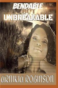 Bendable but Unbreakable