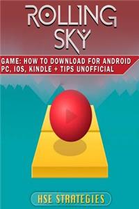 Rolling Sky Game: How to Download for Android Pc, Ios, Kindle + Tips Unofficial: Get Tons of Resources!