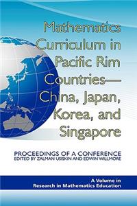 Mathematics Curriculum in Pacific Rim Countries- China, Japan, Korea, and Singapore Proceedings of a Conference (Hc)