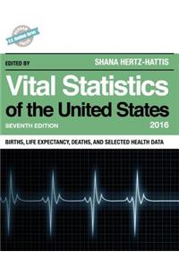 Vital Statistics of the United States 2016: Births, Life Expectancy, Deaths, and Selected Health Data