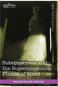 Subconscious and the Superconscious Planes of Mind