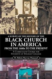 A Survey of the History of the Black Church in America from the 1600s to Present