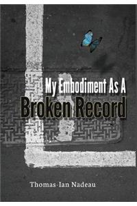 My Embodiment as a Broken Record
