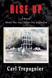 Rise Up A Novel About The 1947 Texas City Explosion