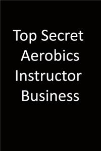 Top Secret Aerobics instructor Business