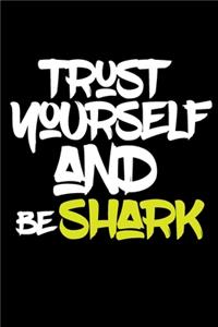 trust yourself and be SHARK
