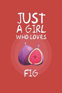 Just A Girl Who Loves Fig
