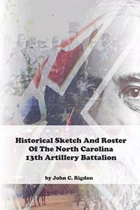 Historical Sketch and Roster of The North Carolina 13th Artillery Battalion