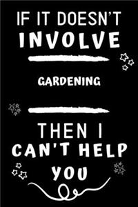 If It Doesn't Involve Gardening Then I Can't Help You