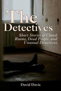 Detectives: Short Stories of Closed Rooms, Dead People, and Unusual Detectives