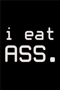 I eat ass.