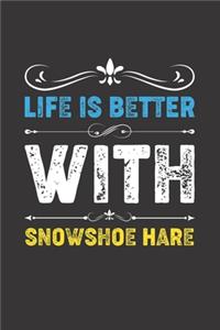 Life Is Better With Snowshoe Hare