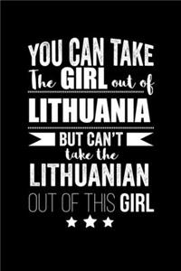 Can take Girl out of Lithuania but can't take the Lithuanian out of the girl Pride Proud Patriotic 120 pages 6 x 9 Notebook