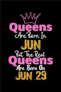 Queens Are Born In Jun Real Queens Are Born In Jun 29 Notebook Birthday Funny Gift