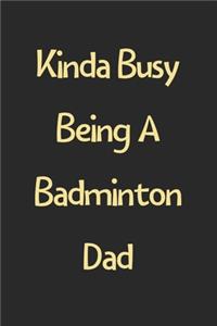 Kinda Busy Being A Badminton Dad