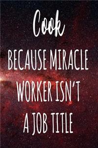 Cook Because Miracle Worker Isn't A Job Title