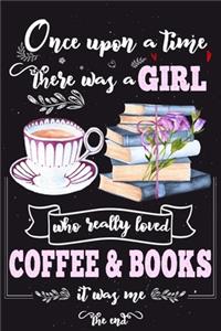 Once Upon A Time There Was A Girl Who Loved Coffee and Books It Was Me The End