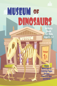 Museum Of Dinosaurs Activity Book For Kids Age 6 -12
