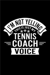 I'm Not Yelling This Is Just My Tennis Coach Voice