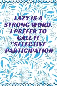 Lazy is a Strong Word. I Prefer to Call it Selective Participation