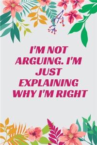 I'm Not Arguing. I'm Just Explaining Why I'm Right