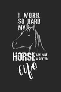 I work so hard, my horse can have a better life!
