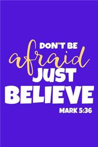 Don't Be Afraid Just Believe - Mark 5