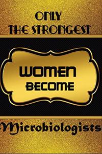 Only The Strongest Women Become Microbiologists
