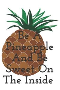 Be A Pineapple And Be Sweet On The Inside