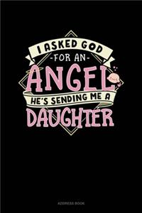 I Asked God For An Angel He's Sending Me A Daughter