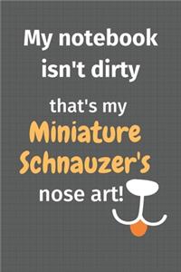 My notebook isn't dirty that's my Miniature Schnauzer's nose art