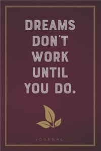 Dreams Don't Work Until You Do