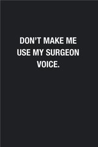 Don't Make Me Use My Surgeon Voice.