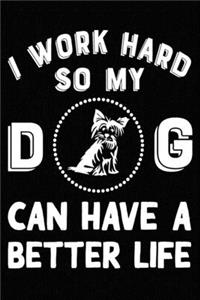 I Work Hard So My Yorkshire Terrier Can Have A Better Life