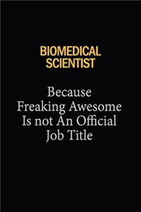 Biomedical Scientist Because Freaking Awesome Is Not An Official Job Title