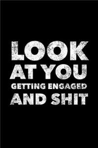 Look At You Getting Engaged And Shit