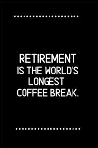 Retirement is the world's longest coffee break.-Blank Lined Notebook-Funny Quote Journal-6