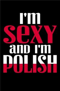 I'm Sexy And I'm Polish: 6x9 110 blank Notebook Inspirational Journal Travel Note Pad Motivational Quote Collection