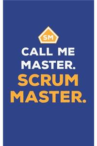 Call Me Master. Scrum Master.