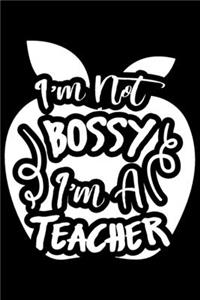 I'm Not Bossy I'm A Teacher