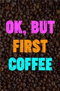 Ok, But First Coffee