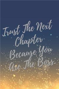 Trust The Next Chapter Because You Are The Boss.