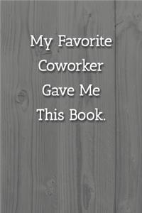 My Favorite Coworker Gave Me This Book. Notebook