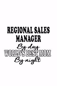 Regional Sales Manager By Day World's Best Mom By Night