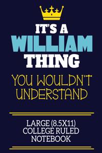 It's A William Thing You Wouldn't Understand Large (8.5x11) College Ruled Notebook