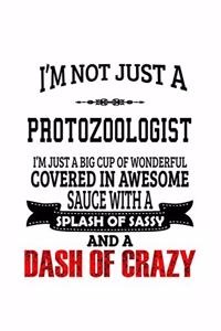 I'm Not Just A Protozoologist I'm Just A Big Cup Of Wonderful